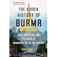 The Hidden History of Burma: Race, Capitalism, and the Crisis of Democracy in the 21st Century