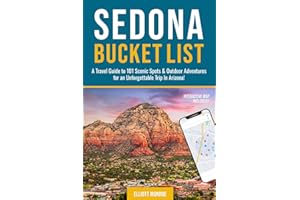 Sedona Bucket List: A Travel Guide to 101 Scenic Spots & Outdoor Adventures for an Unforgettable Trip In Arizona