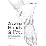 Drawing Hands & Feet: A practical guide to portraying hands and feet in pencil