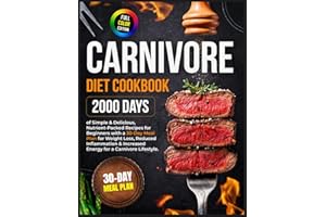 Carnivore Diet Cookbook: 2000 Days of Simple & Delicious, Nutrient-Packed Recipes for Beginners with a 30-Day Meal Plan for W