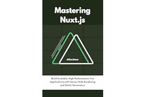 Mastering Nuxt.js: Build Scalable, High-Performance Vue Applications with Server-Side Rendering and Static Generation