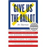 Give Us the Ballot: The Modern Struggle for Voting Rights in America