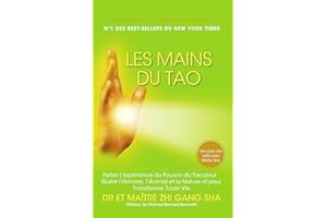 Les Mains du Tao: Faites l’Expérience du Pouvoir du Tao pour Guérir l’Homme, l’Animal et la Nature et pour Transformer Toute 