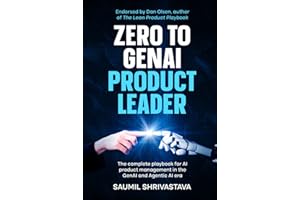 Zero to GenAI Product Leader: The complete playbook for AI product management in the GenAI and Agentic AI era