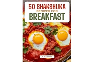 50 SHAKSHUKA RECIPES FOR BREAKFAST: Bold, Flavorful Skillet Meals Featuring Classic, Spicy, Green, and Global Shakshuka Varia