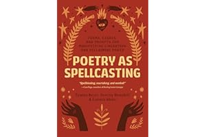 Poetry as Spellcasting: Poems, Essays, and Prompts for Manifesting Liberation and Reclaiming Power