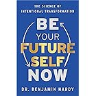 Be Your Future Self Now: The Science of Intentional Transformation