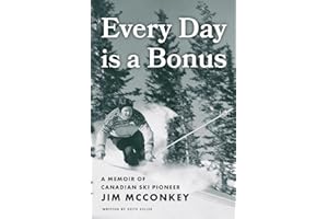 Every Day is a Bonus: A Memoir of Canadian Ski Pioneer Jim McConkey