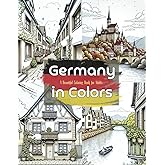 Germany in Colors: A Beautiful Coloring Book for Adults: Ein faszinierendes Malbuch mit den schönsten Landschaften, Städten und Wahrzeichen ... A Travel & Culture Coloring Collection)