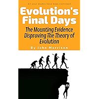 Evolution's Final Days: The Mounting Evidence Disproving The Theory of Evolution (problems, myth, hoax, fraud, flaws) book cover