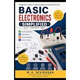 Basic Electronics Simplified: A Beginner&rsquo;s Guide to Understanding Everyday Electronics (Devidasan's Technical Guides)