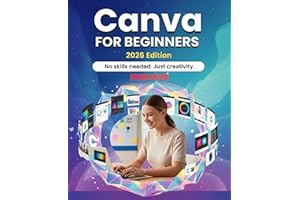 CANVA FOR BEGINNERS 2026: A Complete Step by Step Guide to Creating Professional Designs From Scratch, best canva book for be