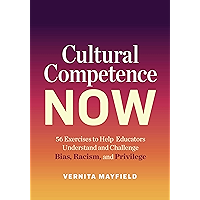 Cultural Competence Now: 56 Exercises to Help Educators Understand and Challenge Bias, Racism, and Privilege book cover