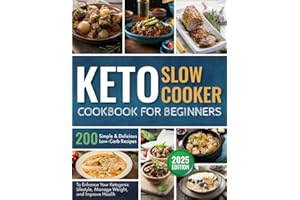 Keto Slow Cooker Cookbook for Beginners: 200 Simple and Delicious Low-Carb Recipes to Enhance Your Ketogenic Lifestyle, Manage Weight, and Improve Health