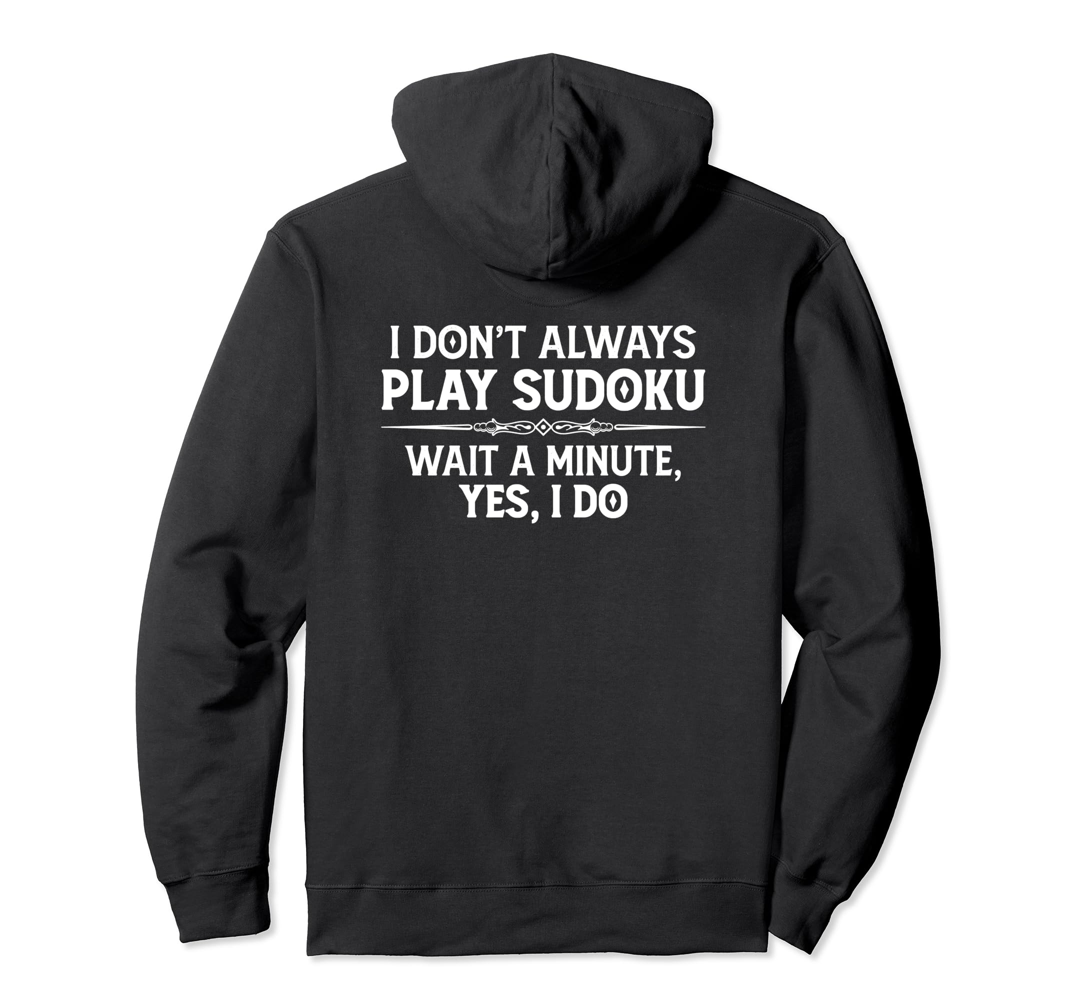 Sudoku Puzzle Gifts - I Don't Always Play Sudoku - Yes I Do Pullover Hoodie
