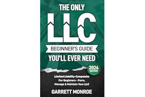 The Only LLC Beginners Guide You’ll Ever Need: Limited Liability Companies For Beginners - Form, Manage & Maintain Your LLC (Starting a Business Book) (Small Business & Taxes)