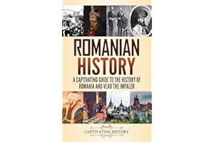 Romanian History: A Captivating Guide to the History of Romania and Vlad the Impaler