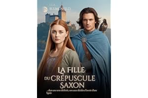La Fille du Crépuscule Saxon: …dans une terre déchirée, son cœur décidera l’avenir d’une lignée (Entre l’Honneur et le Cœur t