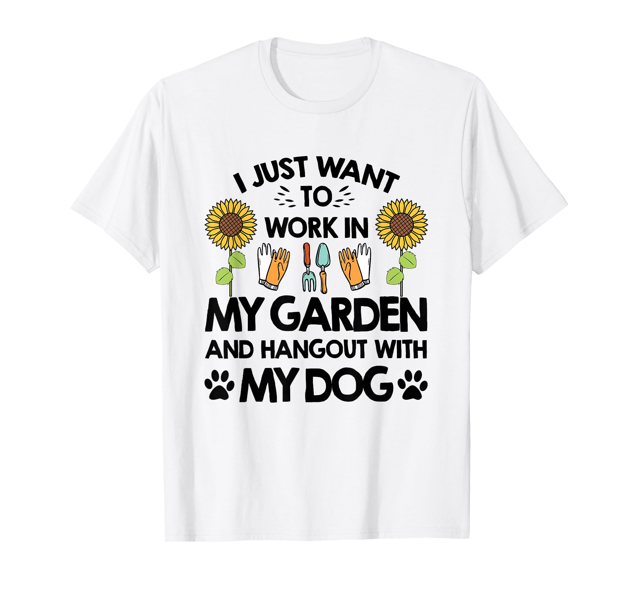 Gardener I Just Want To Work In My Garden Hang Out With Dog T-Shirt