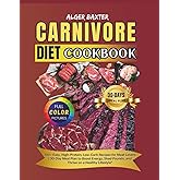 The Carnivore Diet Cookbook: 100+ Easy, High-Protein, Low-Carb Recipes for Meat Lovers | 30-Day Meal Plan to Boost Energy, Shed Pounds, and Thrive on ... Cooking Collection: From Grill to Wellness)