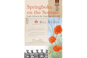 Springboks On The Somme - South Africa in the Great War 1914 - 1918