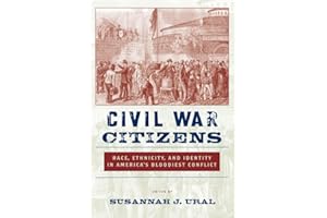 Civil War Citizens: Race, Ethnicity, and Identity in America’s Bloodiest Conflict