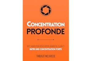 Concentration Profonde: Sept jours pour développer un mental clair et bâtir une concentration forte (Productivité t. 3) (Fren