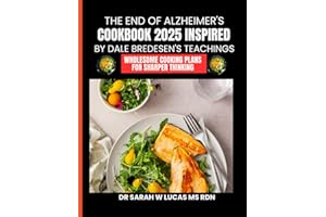 The End of Alzheimer's Cookbook 2025 Inspired By Dale Bredesen's Teachings: Wholesome Cooking Plans for Sharper Thinking (Dr. Sarah’s Whole Family Wellness Cookbook Series)
