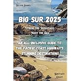 Big Sur Travel Guide 2025: An All-inclusive Guide to the Pacific Coast Highway's Stunning Destinations: Where the Mountains Meet the Sea (Detour Diaries)