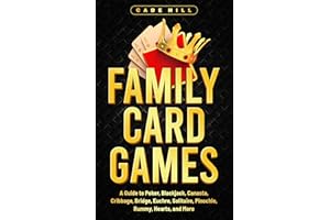 Family Card Games: A Guide to Poker, Blackjack, Canasta, Cribbage, Bridge, Euchre, Solitaire, Pinochle, Rummy, Hearts, and Mo