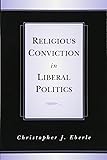 Religious Conviction in Liberal Politics