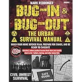 Bug-in & Bug-out The Urban Survival Manual: Build your home defense plan, prepare for chaos, and be ready to evacuate—with 40+ detailed, action-packed ... during, and after society breaks down.