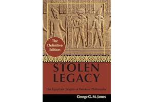 By George G. M. James: Stolen Legacy: Greek Philosophy is Stolen Egyptian Philosophy