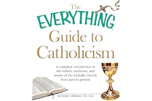 The Everything Guide to Catholicism: A complete introduction to the beliefs, traditions, and tenets of the Catholic Church fr