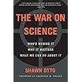 The War on Science: Who's Waging It, Why It Matters, What We Can Do About It
