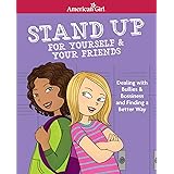 Stand Up for Yourself & Your Friends: Dealing with Bullies & Bossiness and Finding a Better Way (American Girl® Wellbeing)