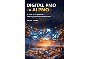 Digital PMO to AI PMO: A Practical System for Leading Complex Transformation, Execution, and Decision-Making