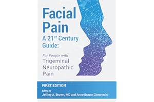 Facial Pain - A 21st Century Guide - For People with Trigeminal Neuropathic Pain