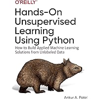 Hands-On Unsupervised Learning Using Python: How to Build Applied Machine Learning Solutions from Unlabeled Data