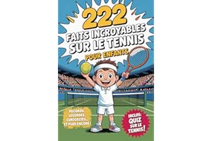 Livre Tennis - 222 faits incroyables sur le tennis pour enfants: Le livre ultime pour jeunes fans avec des records, des légen