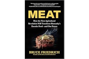 Meat: How the Next Agricultural Revolution Will Transform Humanity's Favorite Food―and Our Future