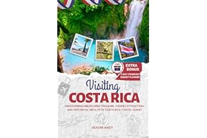 Visiting Costa Rica: Discovering Unexplored Treasure, Tourist Attraction, and Historical Wealth of Costa Rica (Travel Guide)