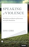 Speaking of Violence: The Politics and Poetics of Narrative in Conflict Resolution (Explorations in Narrative Psychology)