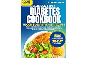 Delicious Type 1 Diabetes Cookbook: Blood Sugar-Friendly Recipes: Tasty, easy-to-make meals and snacks for managing Type 1 diabetes with low-carb, ... levels stable (The Bible of Diabetic Recipes)
