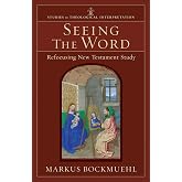 Seeing the Word (Studies in Theological Interpretation): Refocusing New Testament Study