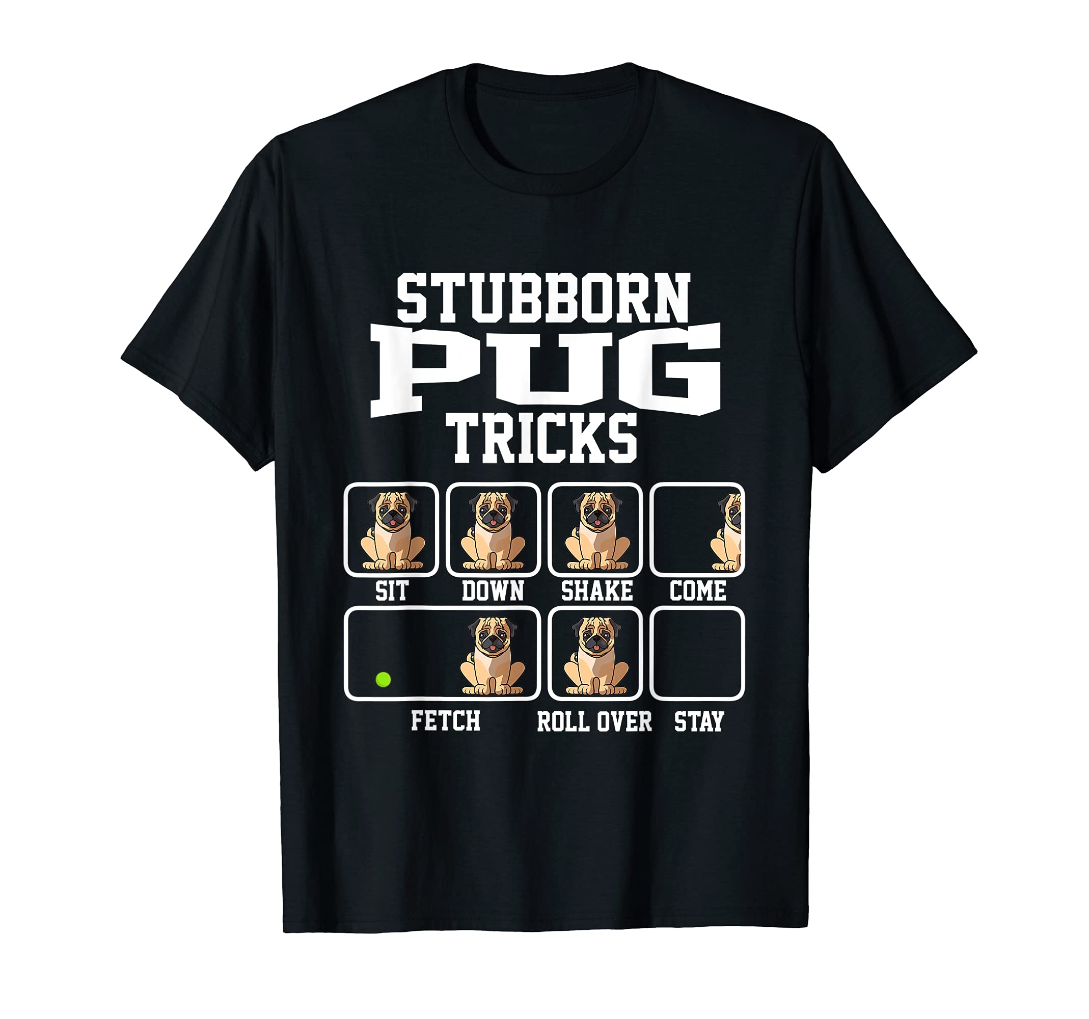 Stubborn Pug Dog Tricks Dog Lover T-Shirt