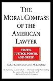 The Moral Compass of the American Lawyer: Truth, Justice, Power, and Greed