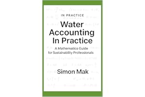 Water Accounting in Practice: A Mathematics Guide for Sustainability Professional (ESG In Practice)