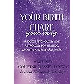 Your Birth Chart, Your Story: Bridging Psychology and Astrology for Healing, Growth, and Self-Awareness
