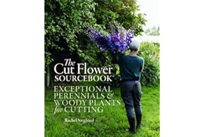 The Cut Flower Sourcebook: Exceptional perennials and woody plants for cutting